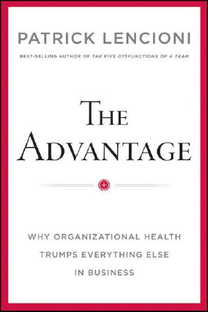 [J-B Lencioni 01] • The Advantage · Why Organizational Health Trumps Everything Else In Business